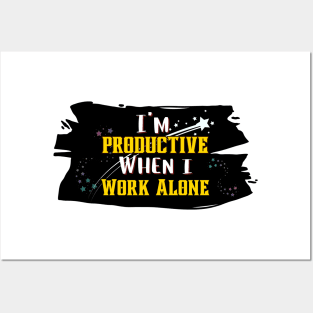 Solitude Sparks Productivity: 'I'm Productive When I Work Alone' Tee Posters and Art